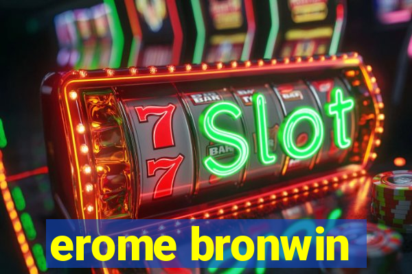 erome bronwin